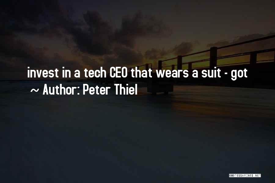 Peter Thiel Quotes: Invest In A Tech Ceo That Wears A Suit - Got