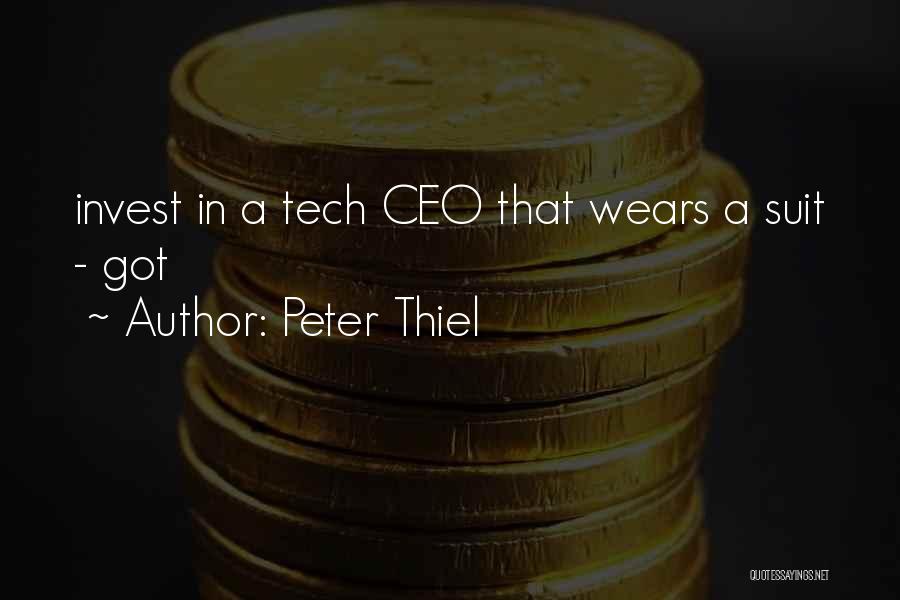 Peter Thiel Quotes: Invest In A Tech Ceo That Wears A Suit - Got