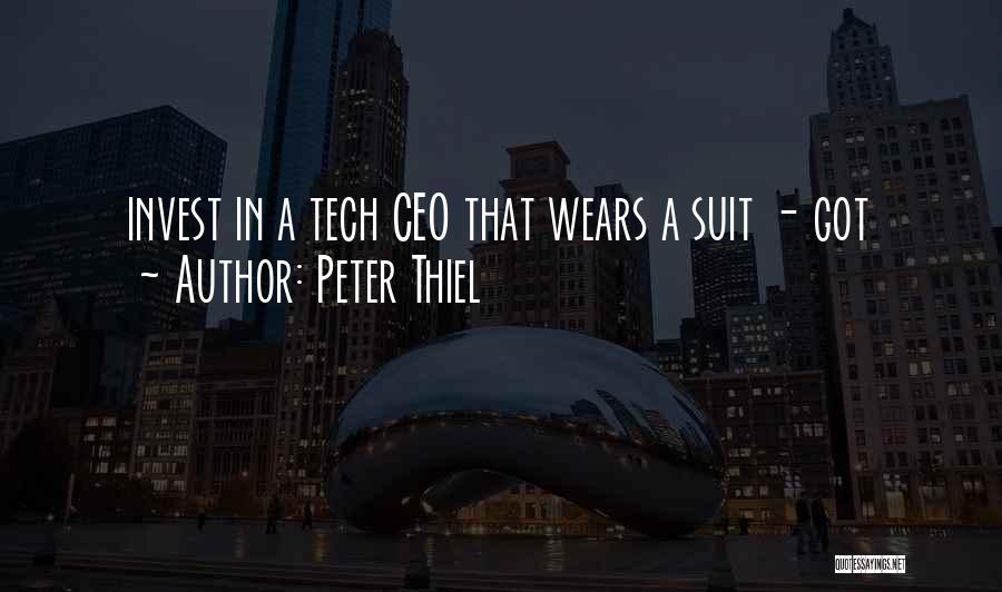 Peter Thiel Quotes: Invest In A Tech Ceo That Wears A Suit - Got