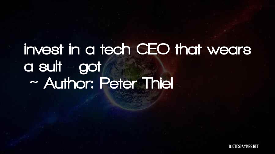 Peter Thiel Quotes: Invest In A Tech Ceo That Wears A Suit - Got