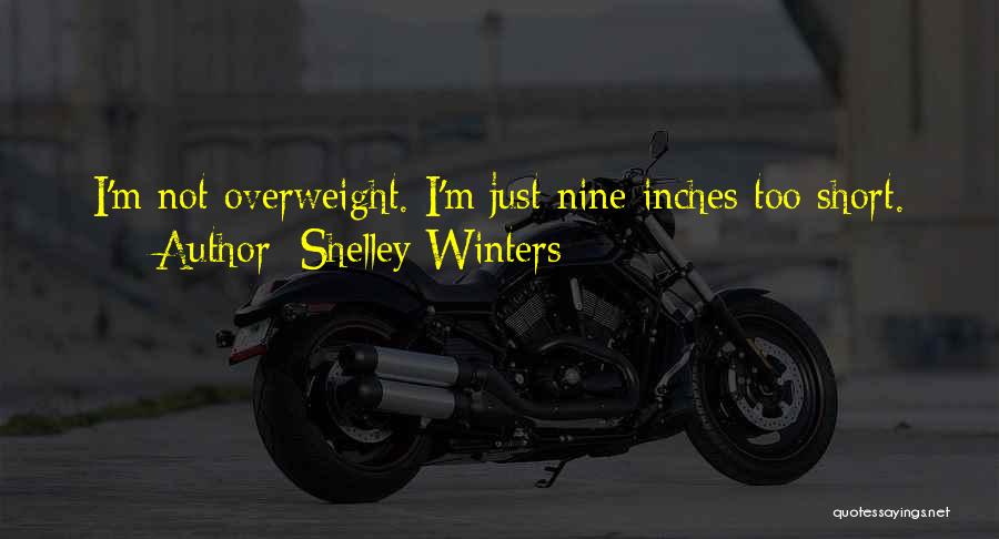 Shelley Winters Quotes: I'm Not Overweight. I'm Just Nine Inches Too Short.