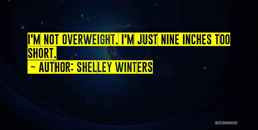 Shelley Winters Quotes: I'm Not Overweight. I'm Just Nine Inches Too Short.