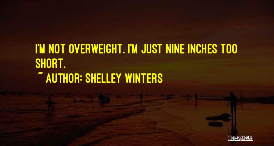 Shelley Winters Quotes: I'm Not Overweight. I'm Just Nine Inches Too Short.