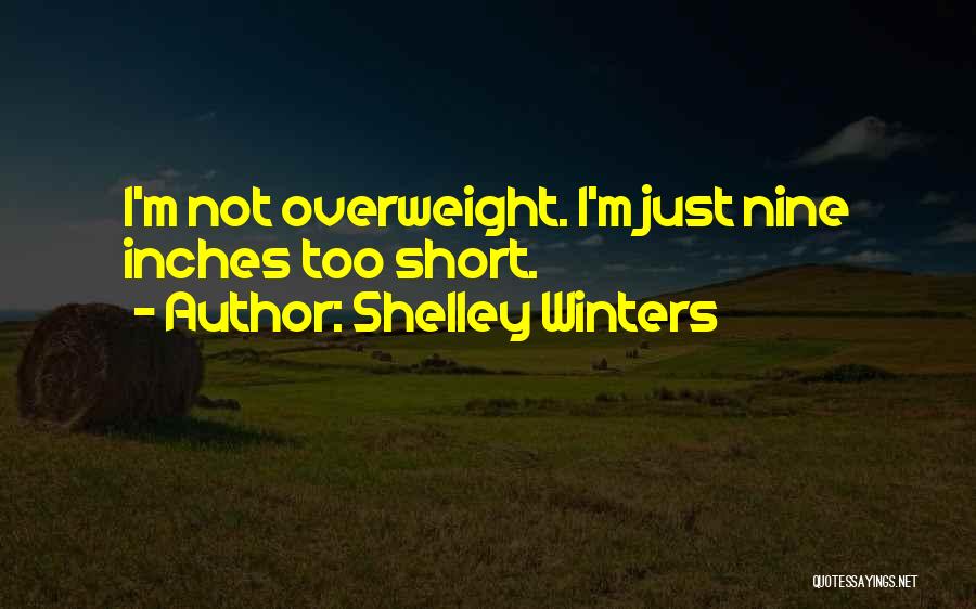 Shelley Winters Quotes: I'm Not Overweight. I'm Just Nine Inches Too Short.