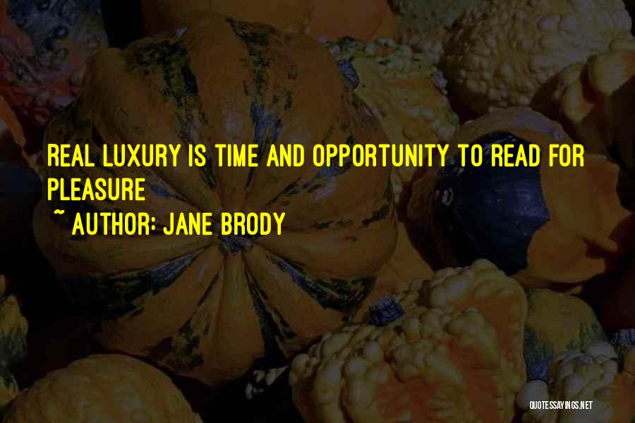 Jane Brody Quotes: Real Luxury Is Time And Opportunity To Read For Pleasure