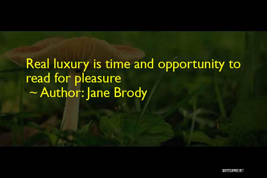 Jane Brody Quotes: Real Luxury Is Time And Opportunity To Read For Pleasure