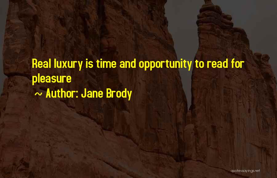 Jane Brody Quotes: Real Luxury Is Time And Opportunity To Read For Pleasure