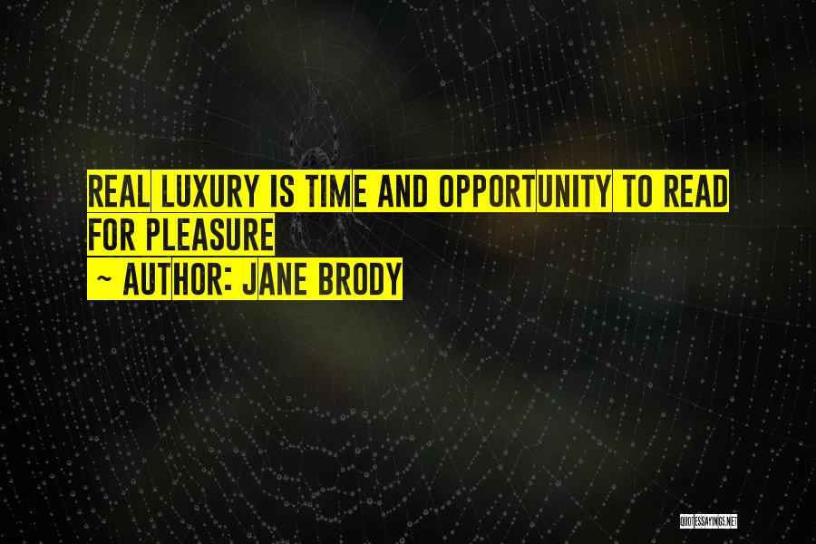 Jane Brody Quotes: Real Luxury Is Time And Opportunity To Read For Pleasure