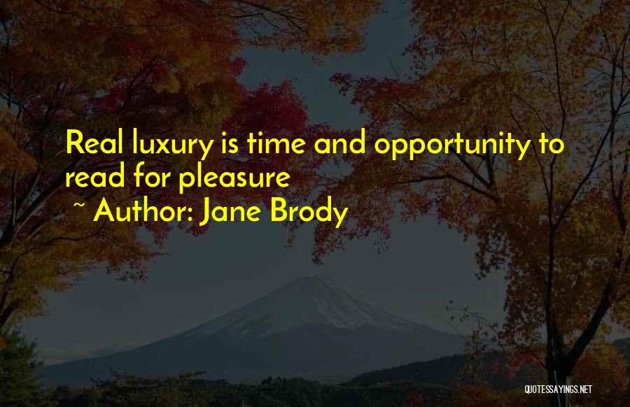 Jane Brody Quotes: Real Luxury Is Time And Opportunity To Read For Pleasure