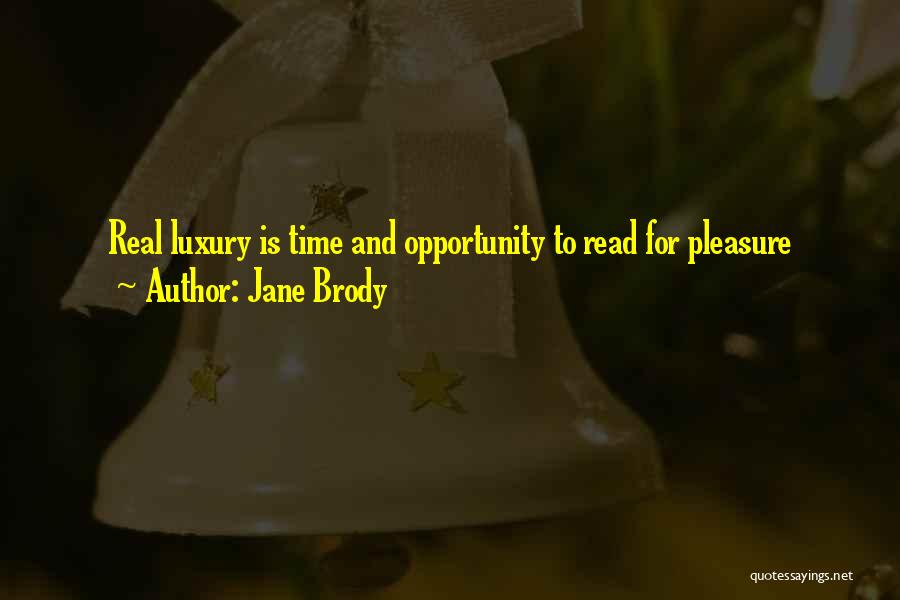 Jane Brody Quotes: Real Luxury Is Time And Opportunity To Read For Pleasure