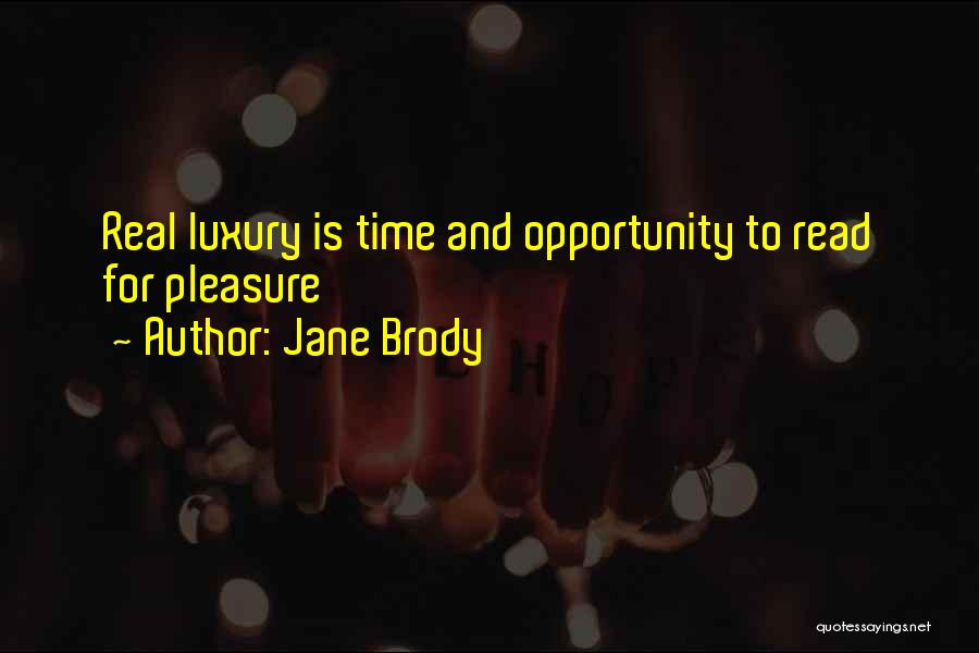 Jane Brody Quotes: Real Luxury Is Time And Opportunity To Read For Pleasure