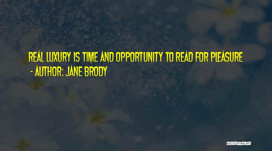 Jane Brody Quotes: Real Luxury Is Time And Opportunity To Read For Pleasure