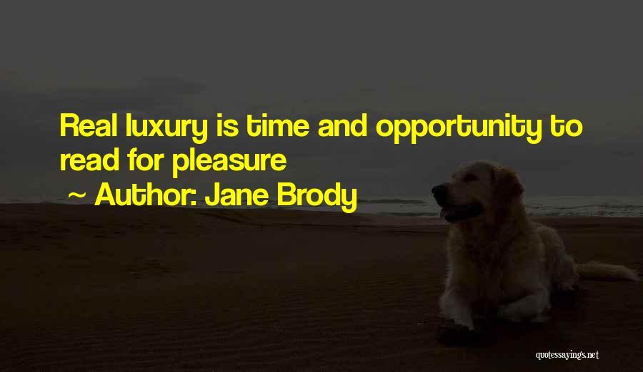 Jane Brody Quotes: Real Luxury Is Time And Opportunity To Read For Pleasure