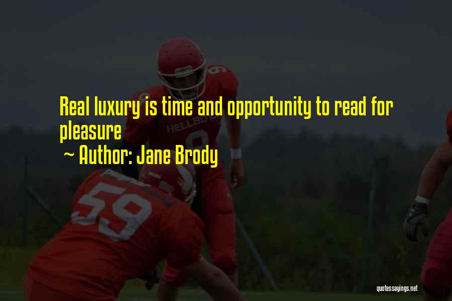 Jane Brody Quotes: Real Luxury Is Time And Opportunity To Read For Pleasure