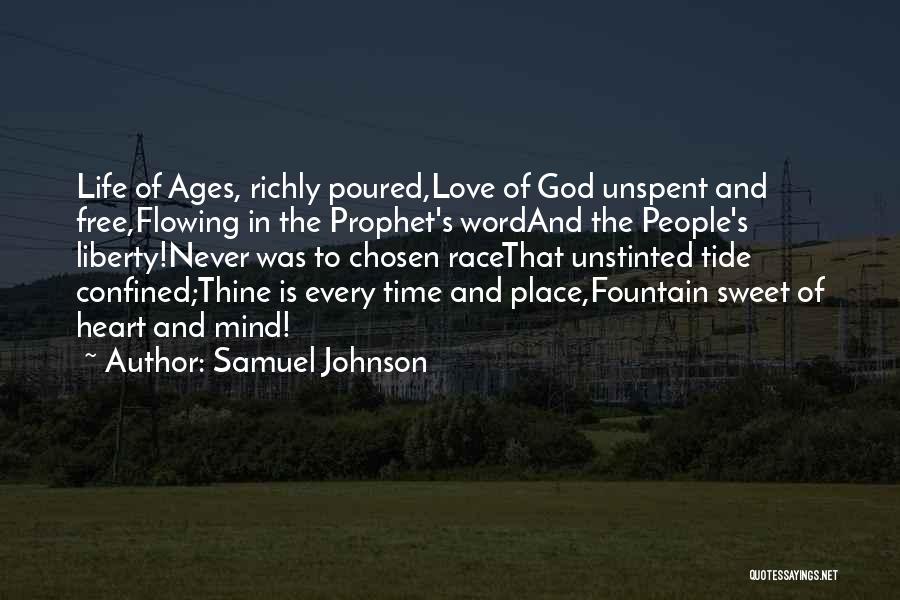 Samuel Johnson Quotes: Life Of Ages, Richly Poured,love Of God Unspent And Free,flowing In The Prophet's Wordand The People's Liberty!never Was To Chosen