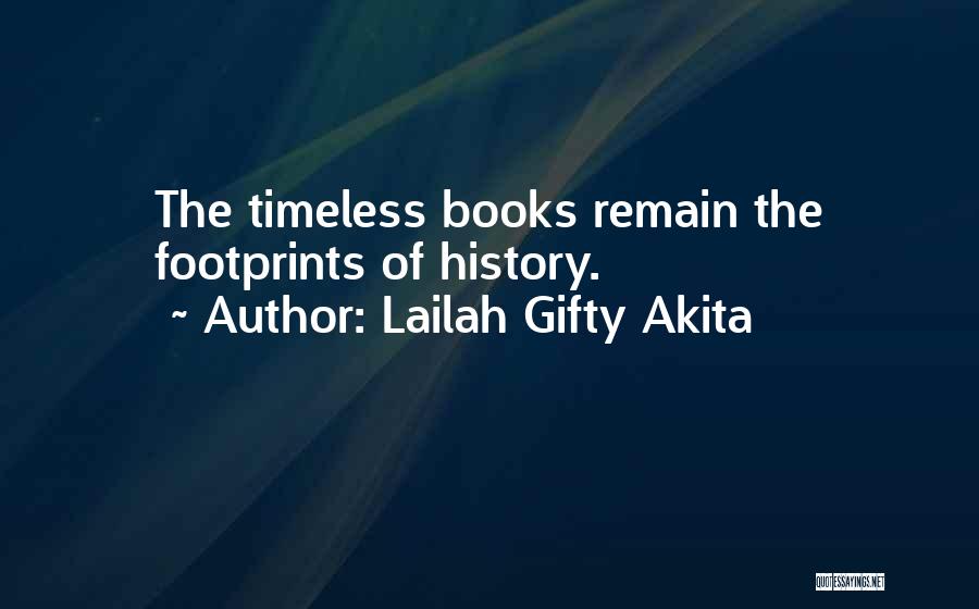 Lailah Gifty Akita Quotes: The Timeless Books Remain The Footprints Of History.