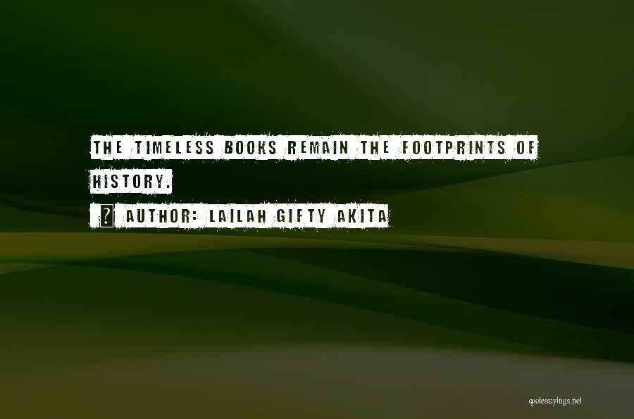 Lailah Gifty Akita Quotes: The Timeless Books Remain The Footprints Of History.