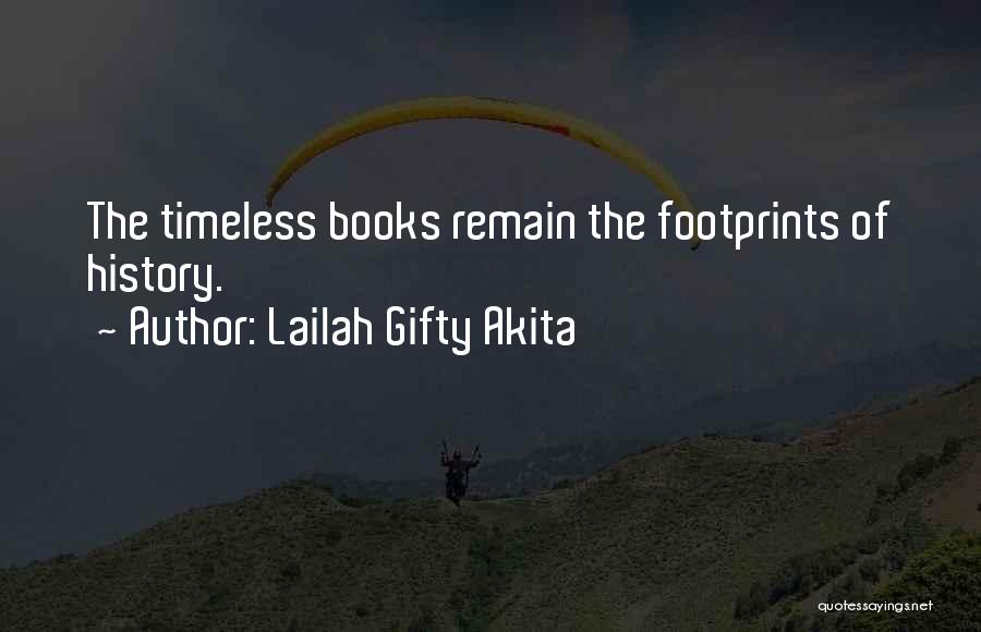 Lailah Gifty Akita Quotes: The Timeless Books Remain The Footprints Of History.