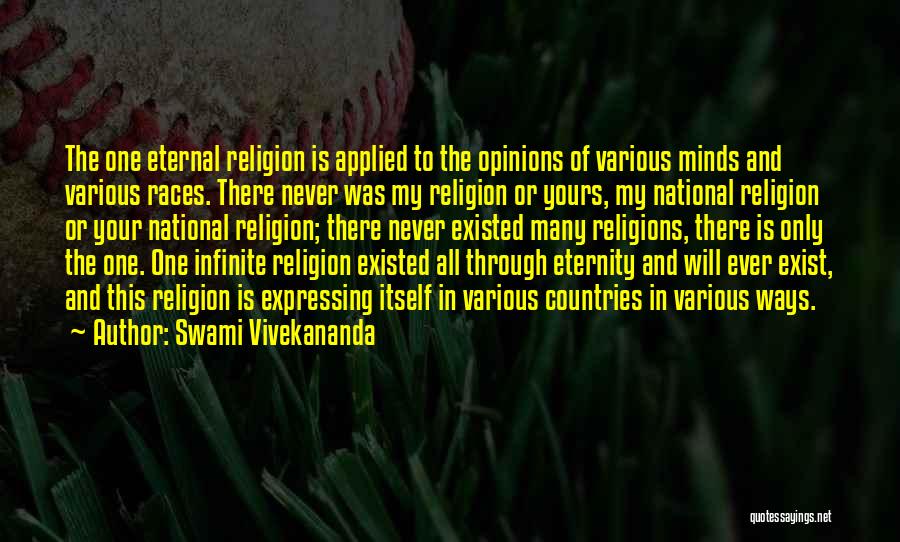 Swami Vivekananda Quotes: The One Eternal Religion Is Applied To The Opinions Of Various Minds And Various Races. There Never Was My Religion