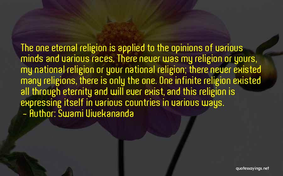 Swami Vivekananda Quotes: The One Eternal Religion Is Applied To The Opinions Of Various Minds And Various Races. There Never Was My Religion