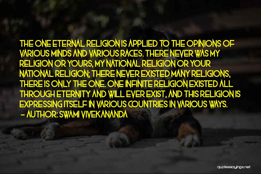 Swami Vivekananda Quotes: The One Eternal Religion Is Applied To The Opinions Of Various Minds And Various Races. There Never Was My Religion