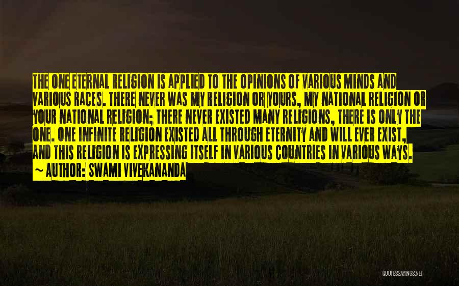 Swami Vivekananda Quotes: The One Eternal Religion Is Applied To The Opinions Of Various Minds And Various Races. There Never Was My Religion