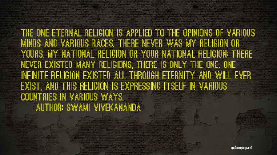 Swami Vivekananda Quotes: The One Eternal Religion Is Applied To The Opinions Of Various Minds And Various Races. There Never Was My Religion