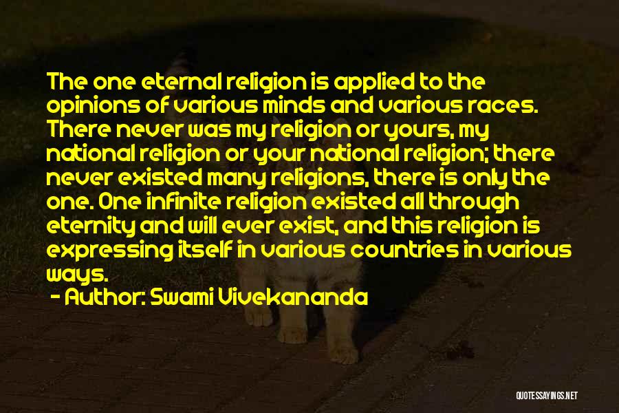 Swami Vivekananda Quotes: The One Eternal Religion Is Applied To The Opinions Of Various Minds And Various Races. There Never Was My Religion