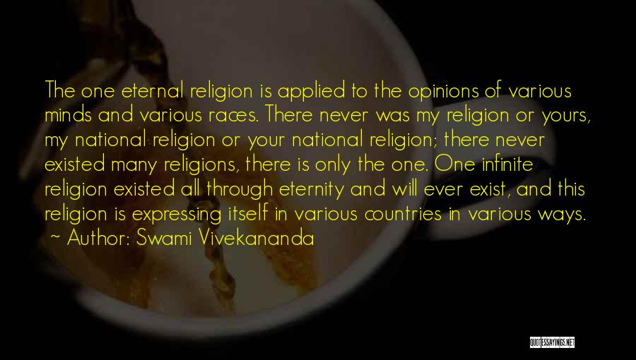 Swami Vivekananda Quotes: The One Eternal Religion Is Applied To The Opinions Of Various Minds And Various Races. There Never Was My Religion