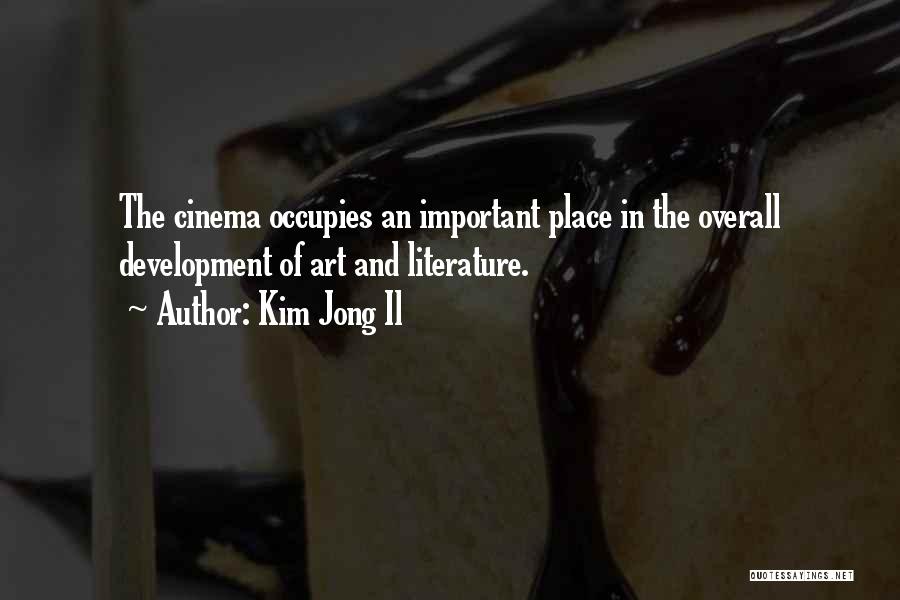 Kim Jong Il Quotes: The Cinema Occupies An Important Place In The Overall Development Of Art And Literature.