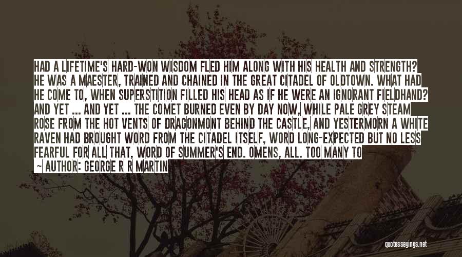 George R R Martin Quotes: Had A Lifetime's Hard-won Wisdom Fled Him Along With His Health And Strength? He Was A Maester, Trained And Chained