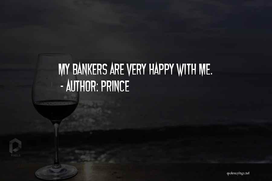 Prince Quotes: My Bankers Are Very Happy With Me.