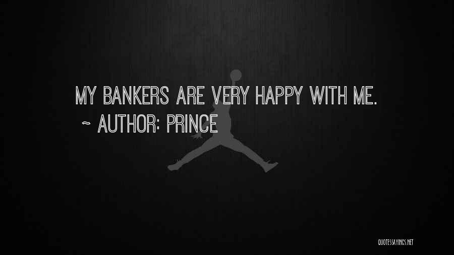 Prince Quotes: My Bankers Are Very Happy With Me.
