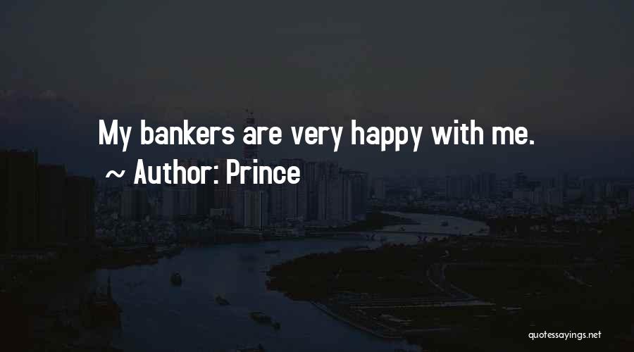 Prince Quotes: My Bankers Are Very Happy With Me.