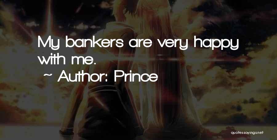 Prince Quotes: My Bankers Are Very Happy With Me.
