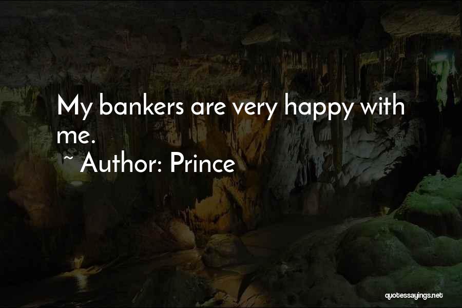 Prince Quotes: My Bankers Are Very Happy With Me.
