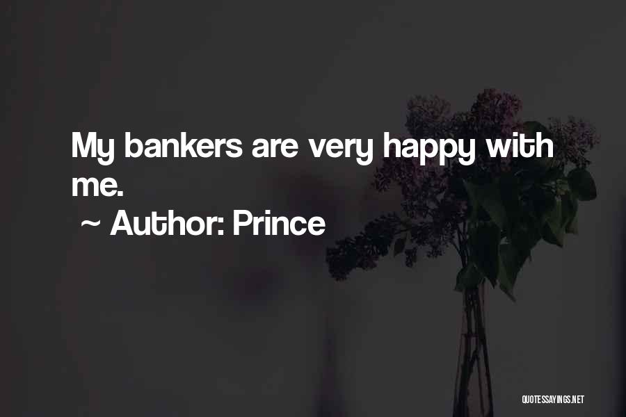 Prince Quotes: My Bankers Are Very Happy With Me.