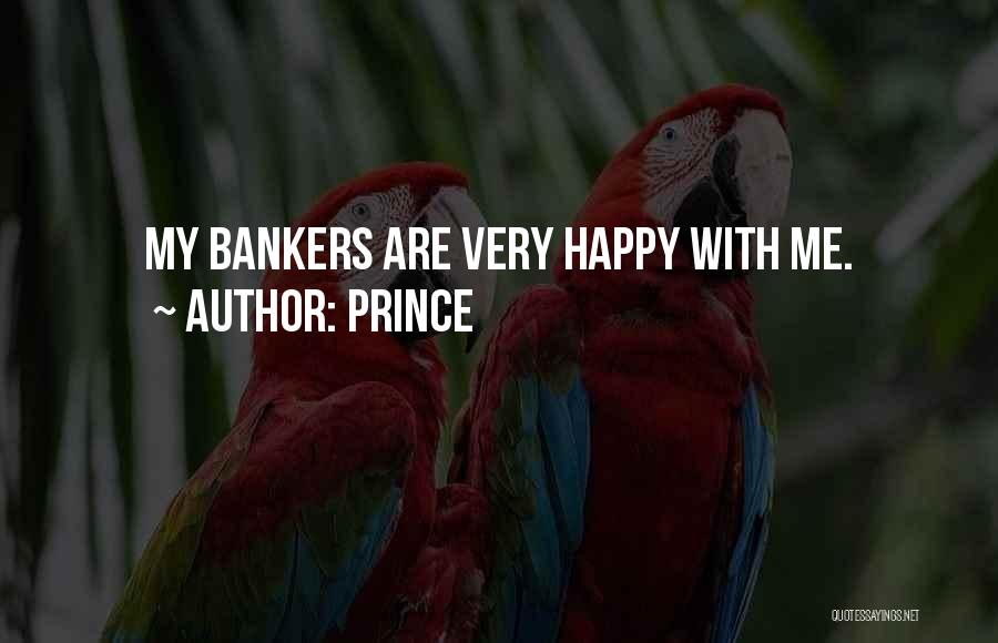Prince Quotes: My Bankers Are Very Happy With Me.