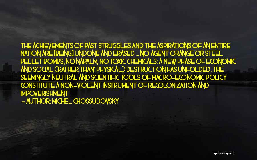 Michel Chossudovsky Quotes: The Achievements Of Past Struggles And The Aspirations Of An Entire Nation Are [being] Undone And Erased ... No Agent