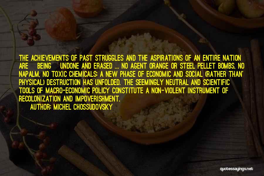 Michel Chossudovsky Quotes: The Achievements Of Past Struggles And The Aspirations Of An Entire Nation Are [being] Undone And Erased ... No Agent