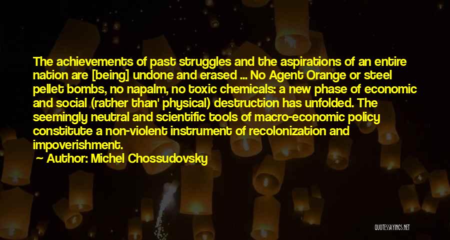 Michel Chossudovsky Quotes: The Achievements Of Past Struggles And The Aspirations Of An Entire Nation Are [being] Undone And Erased ... No Agent