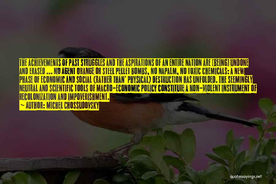 Michel Chossudovsky Quotes: The Achievements Of Past Struggles And The Aspirations Of An Entire Nation Are [being] Undone And Erased ... No Agent