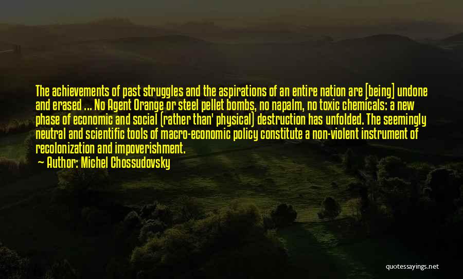 Michel Chossudovsky Quotes: The Achievements Of Past Struggles And The Aspirations Of An Entire Nation Are [being] Undone And Erased ... No Agent