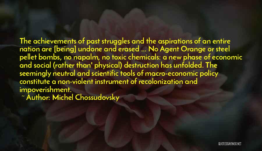 Michel Chossudovsky Quotes: The Achievements Of Past Struggles And The Aspirations Of An Entire Nation Are [being] Undone And Erased ... No Agent