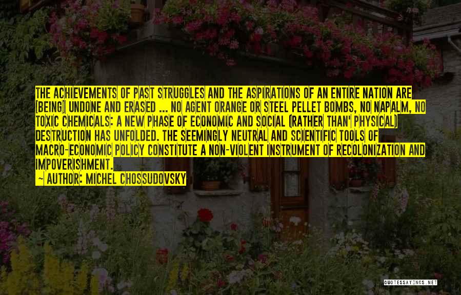 Michel Chossudovsky Quotes: The Achievements Of Past Struggles And The Aspirations Of An Entire Nation Are [being] Undone And Erased ... No Agent