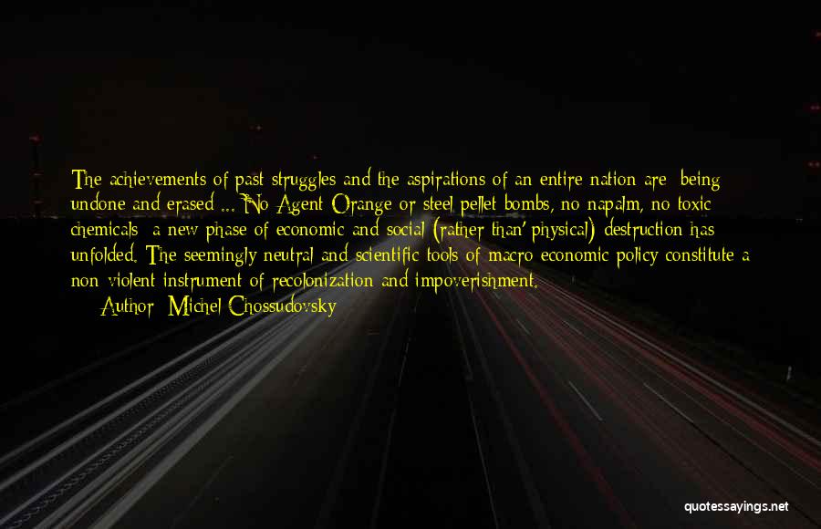 Michel Chossudovsky Quotes: The Achievements Of Past Struggles And The Aspirations Of An Entire Nation Are [being] Undone And Erased ... No Agent