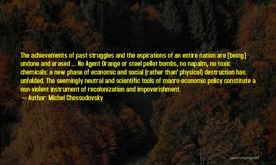 Michel Chossudovsky Quotes: The Achievements Of Past Struggles And The Aspirations Of An Entire Nation Are [being] Undone And Erased ... No Agent