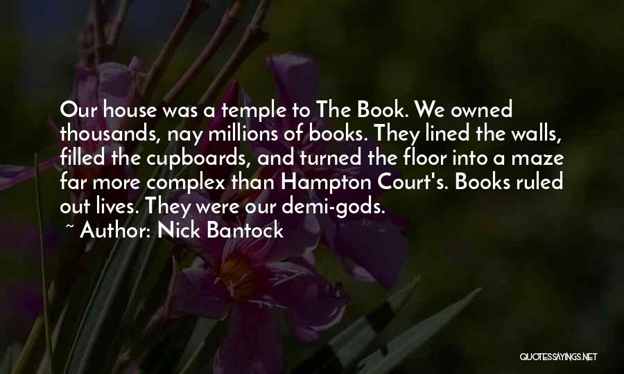 Nick Bantock Quotes: Our House Was A Temple To The Book. We Owned Thousands, Nay Millions Of Books. They Lined The Walls, Filled