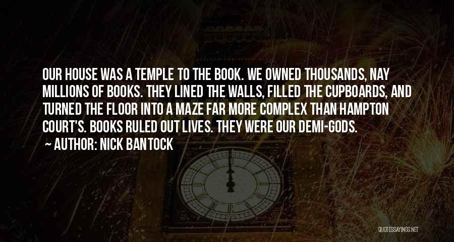 Nick Bantock Quotes: Our House Was A Temple To The Book. We Owned Thousands, Nay Millions Of Books. They Lined The Walls, Filled