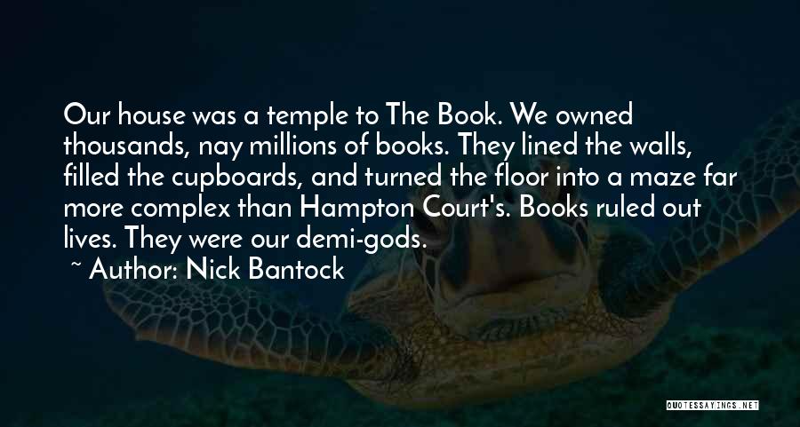 Nick Bantock Quotes: Our House Was A Temple To The Book. We Owned Thousands, Nay Millions Of Books. They Lined The Walls, Filled